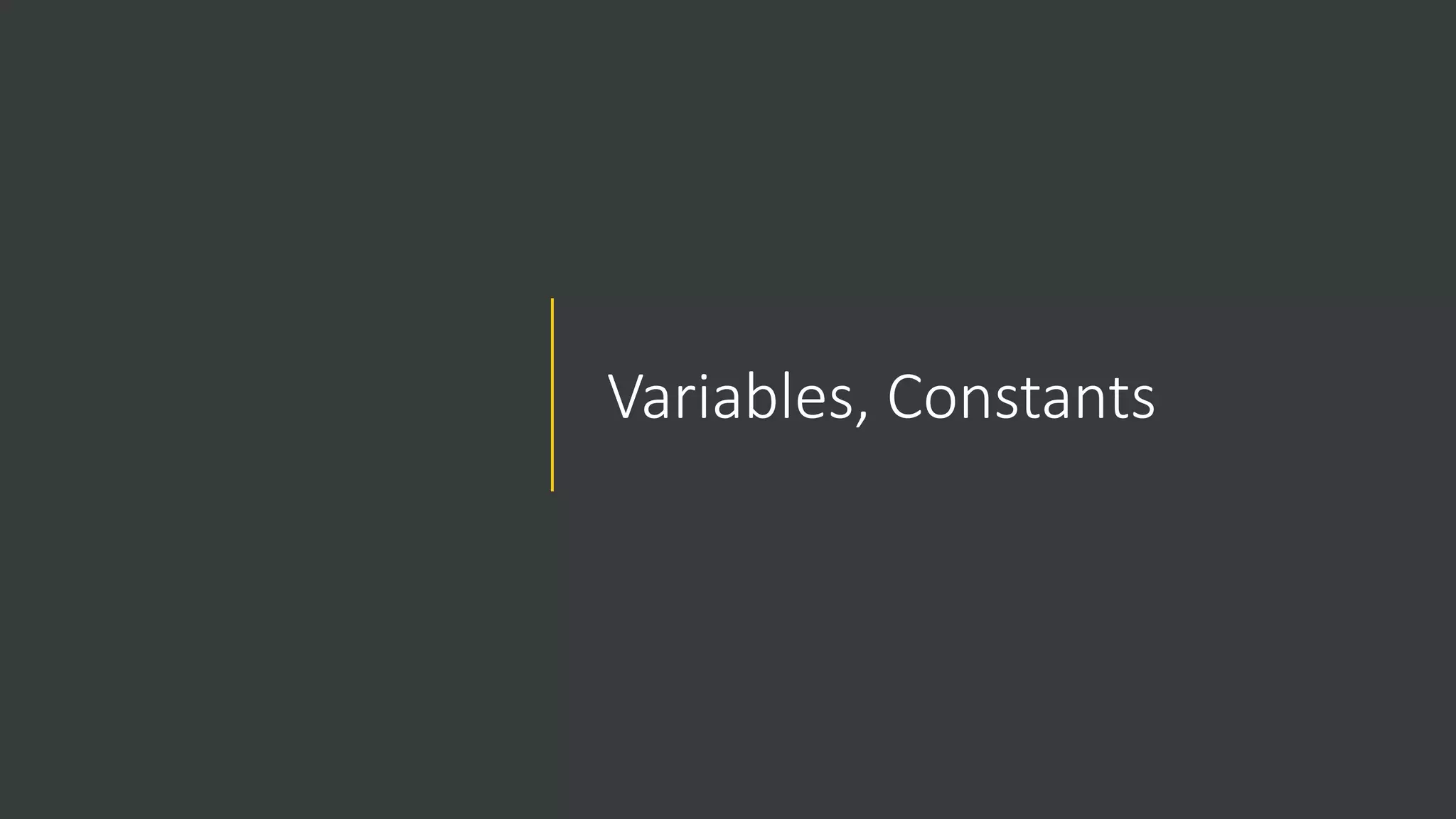 Variables, Constants
 