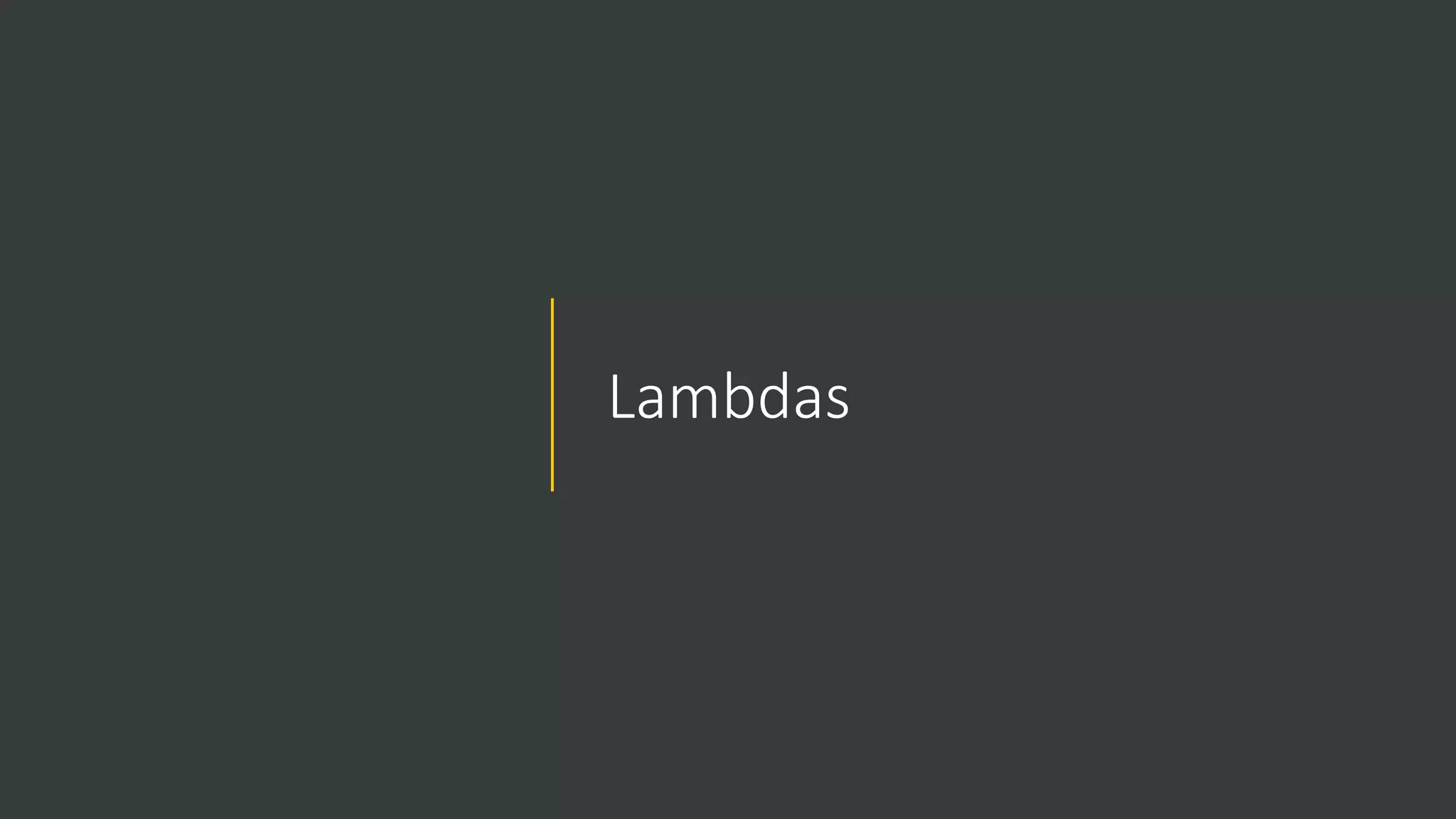 Lambdas
 