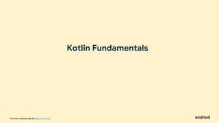 This work is licensed under the Apache 2.0 License
Kotlin Fundamentals
 