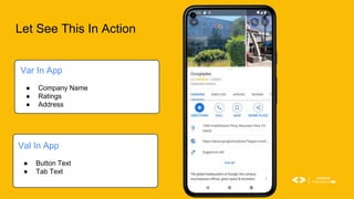 Let See This In Action
Var In App
● Company Name
● Ratings
● Address
Val In App
● Button Text
● Tab Text
 