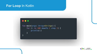 For Loop In Kotlin
 