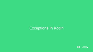 Exceptions In Kotlin
 