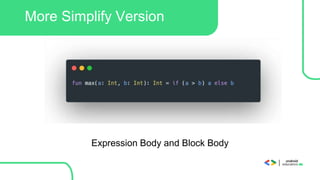 More Simplify Version
Expression Body and Block Body
 