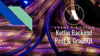 Kotlin Backend
Rest & GraphQL
 