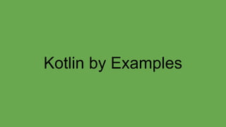 Kotlin by Examples
 