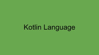 Kotlin Language
 