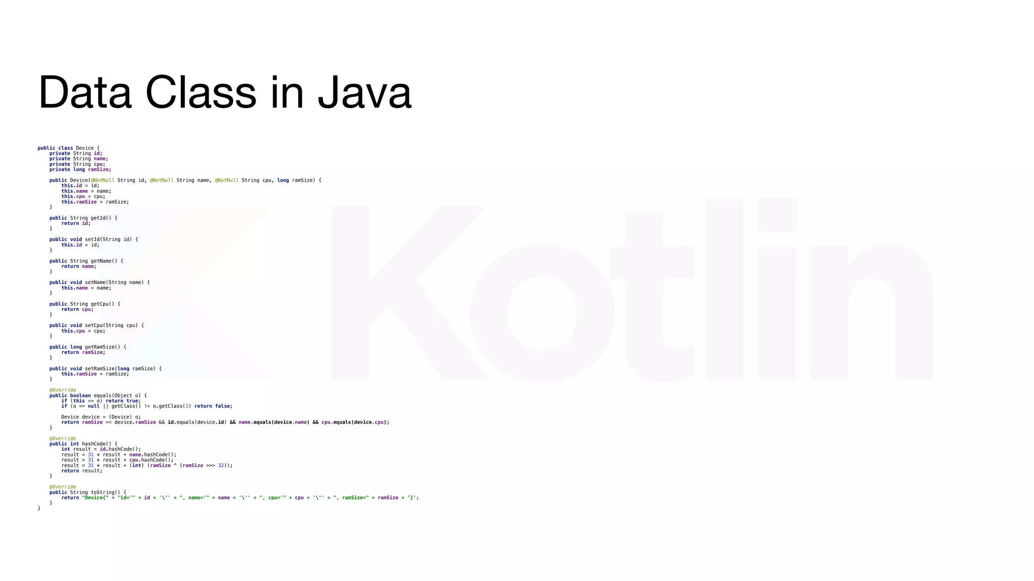 Data Class in Kotlin
data class Device(var id: String, var name: String, var cpu: String, var ramSize: Long)
 