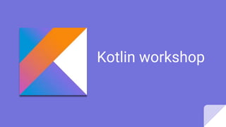 Kotlin workshop
 