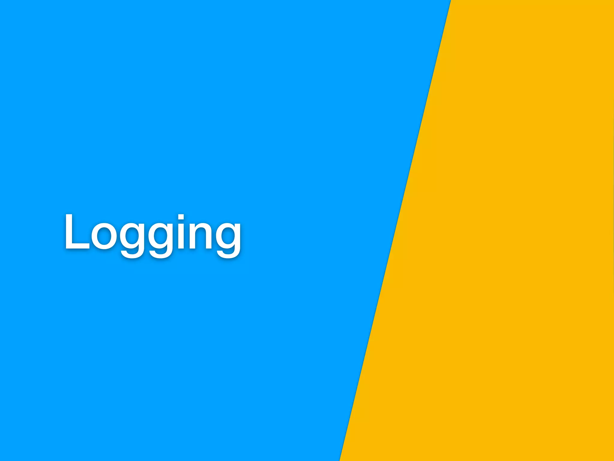 Logging
 