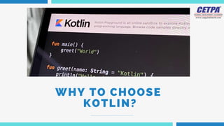 WHY TO CHOOSE
KOTLIN?
 