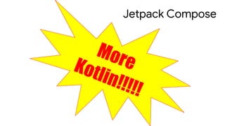 Jetpack Compose
 