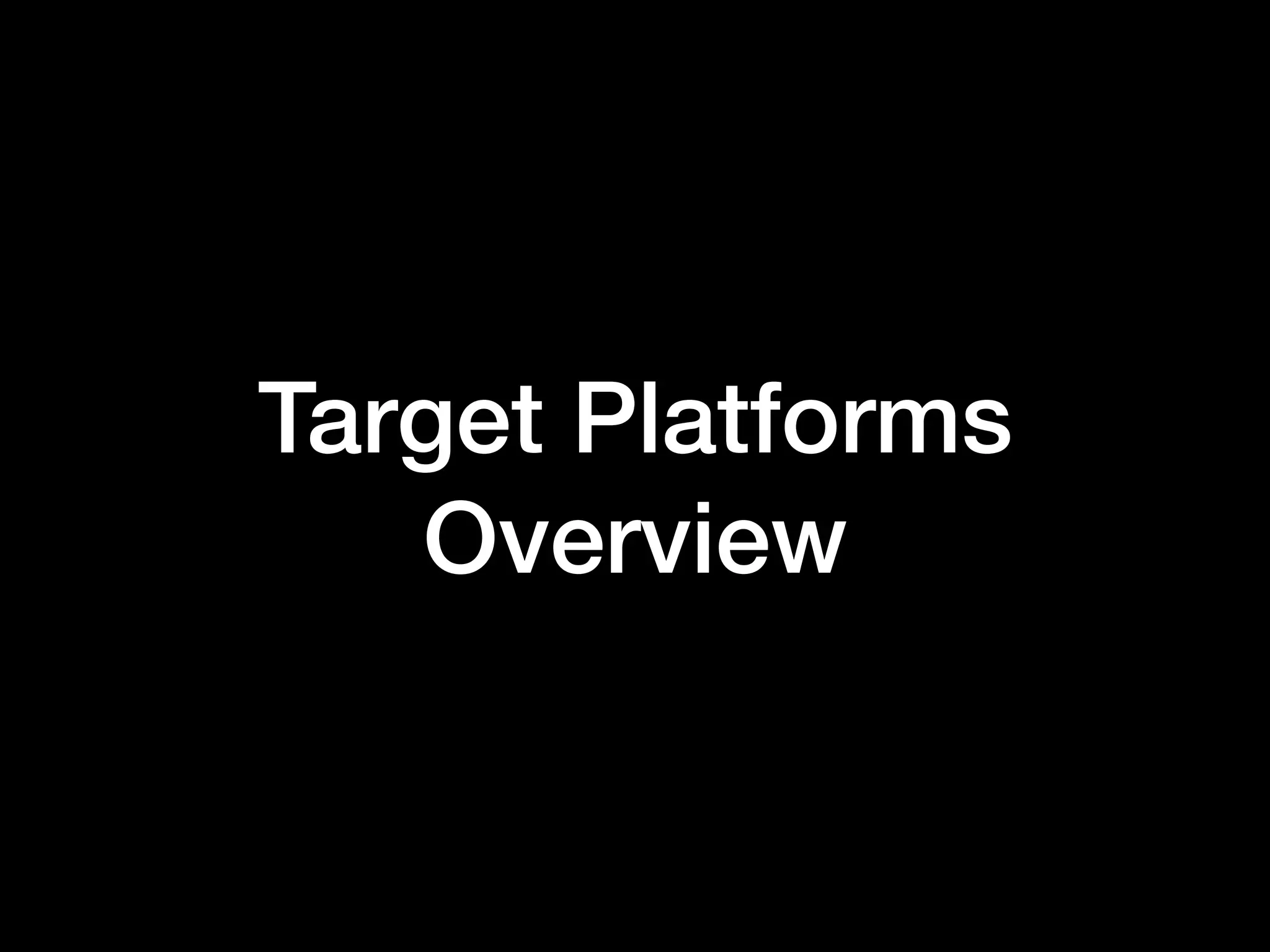 Target Platforms Overview 