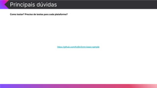 Principais dúvidas
Como testar? Preciso de testes para cada plataforma?
https://github.com/Kotlin/kmm-basic-sample
 