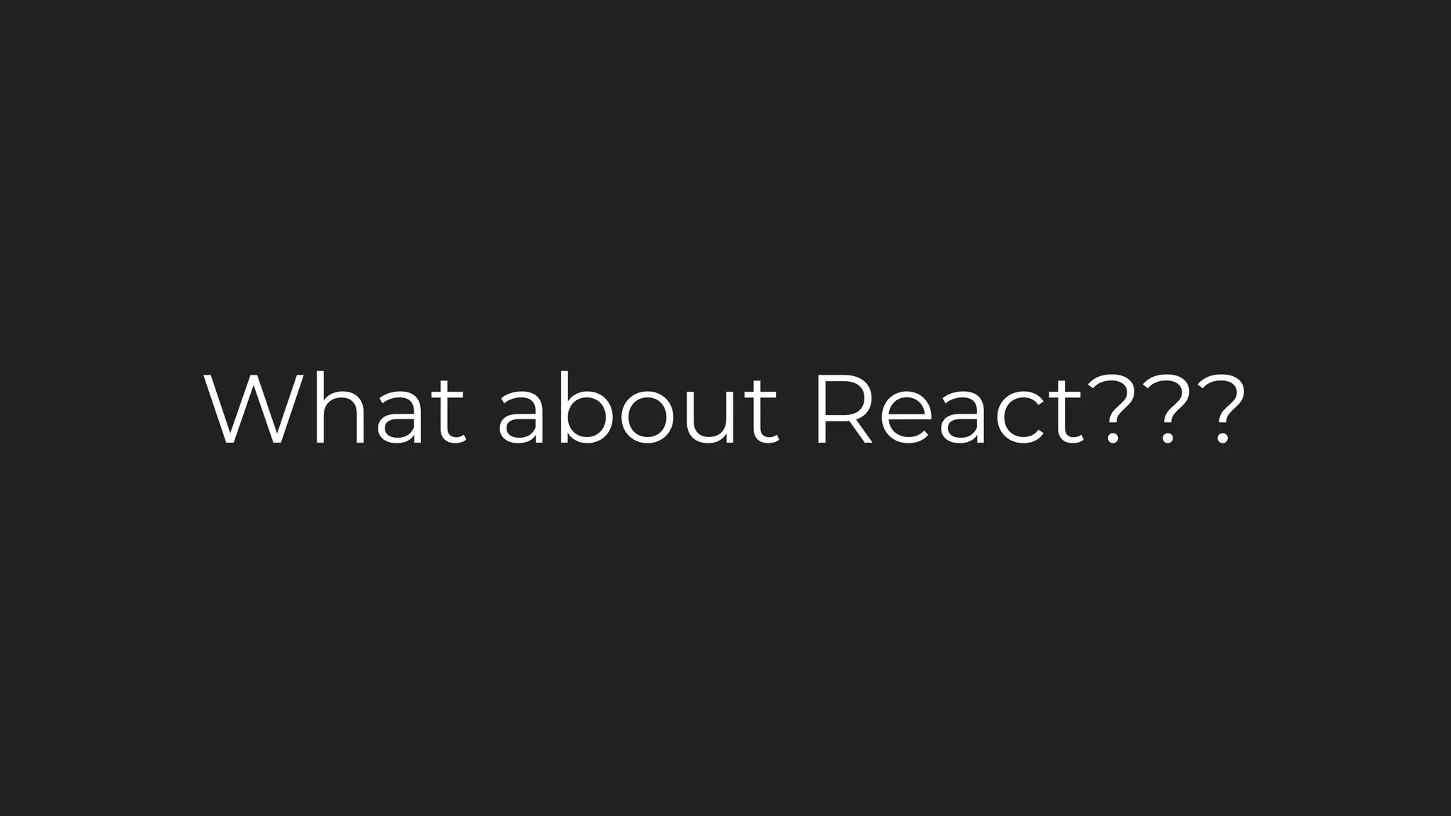 What about React???