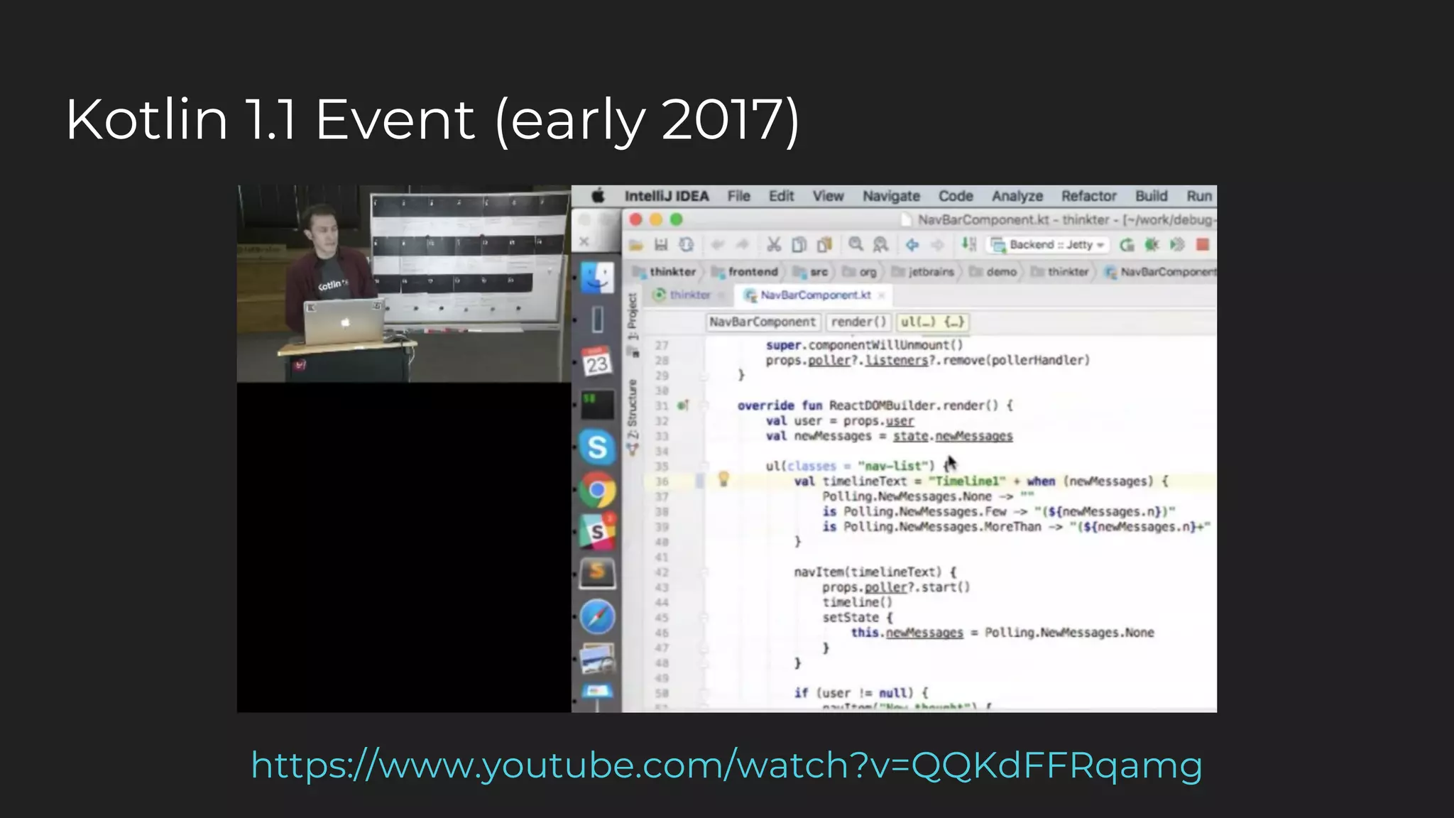 Kotlin 1.1 Event (early 2017)
https://www.youtube.com/watch?v=QQKdFFRqamg