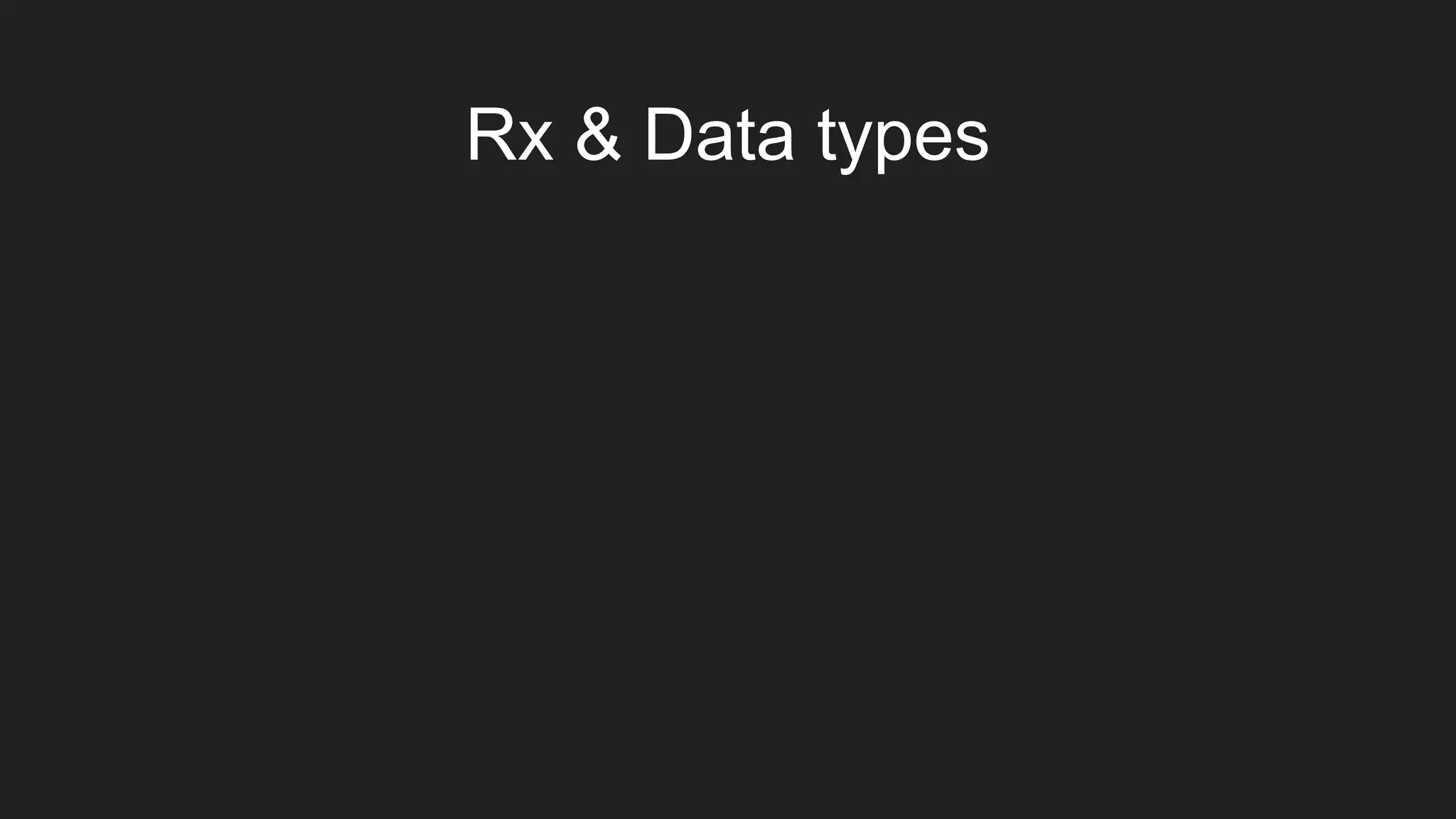 Rx & Data types
 