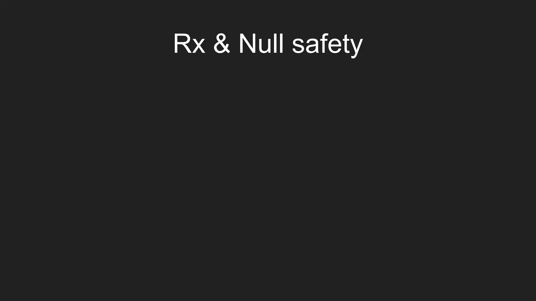 Rx & Null safety
 