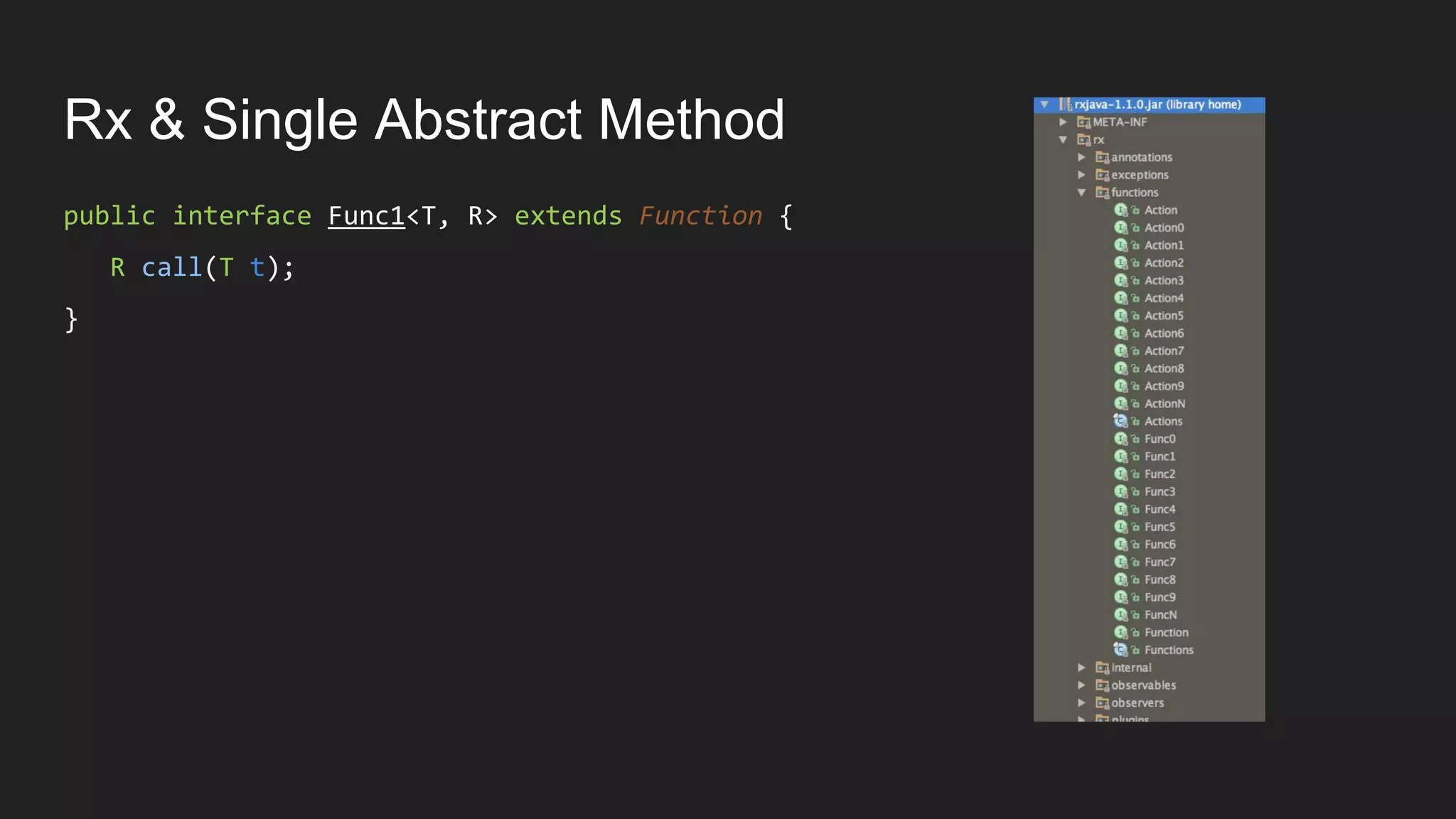 Rx & Single Abstract Method
public interface Func1<T, R> extends Function {
R call(T t);
}
 