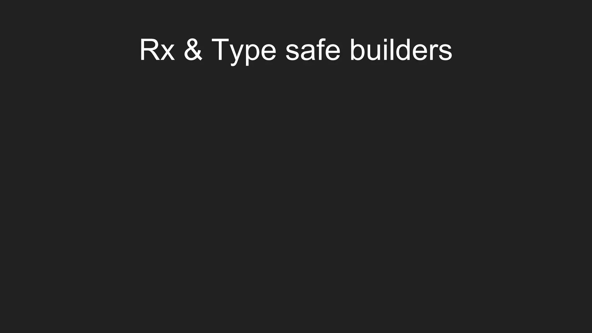 Rx & Type safe builders
 