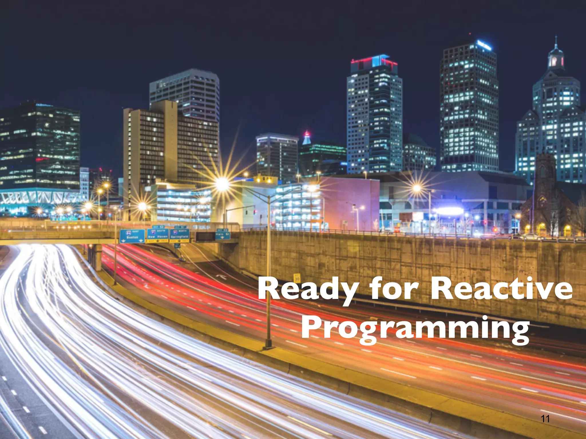11
Ready for Reactive
Programming
 
