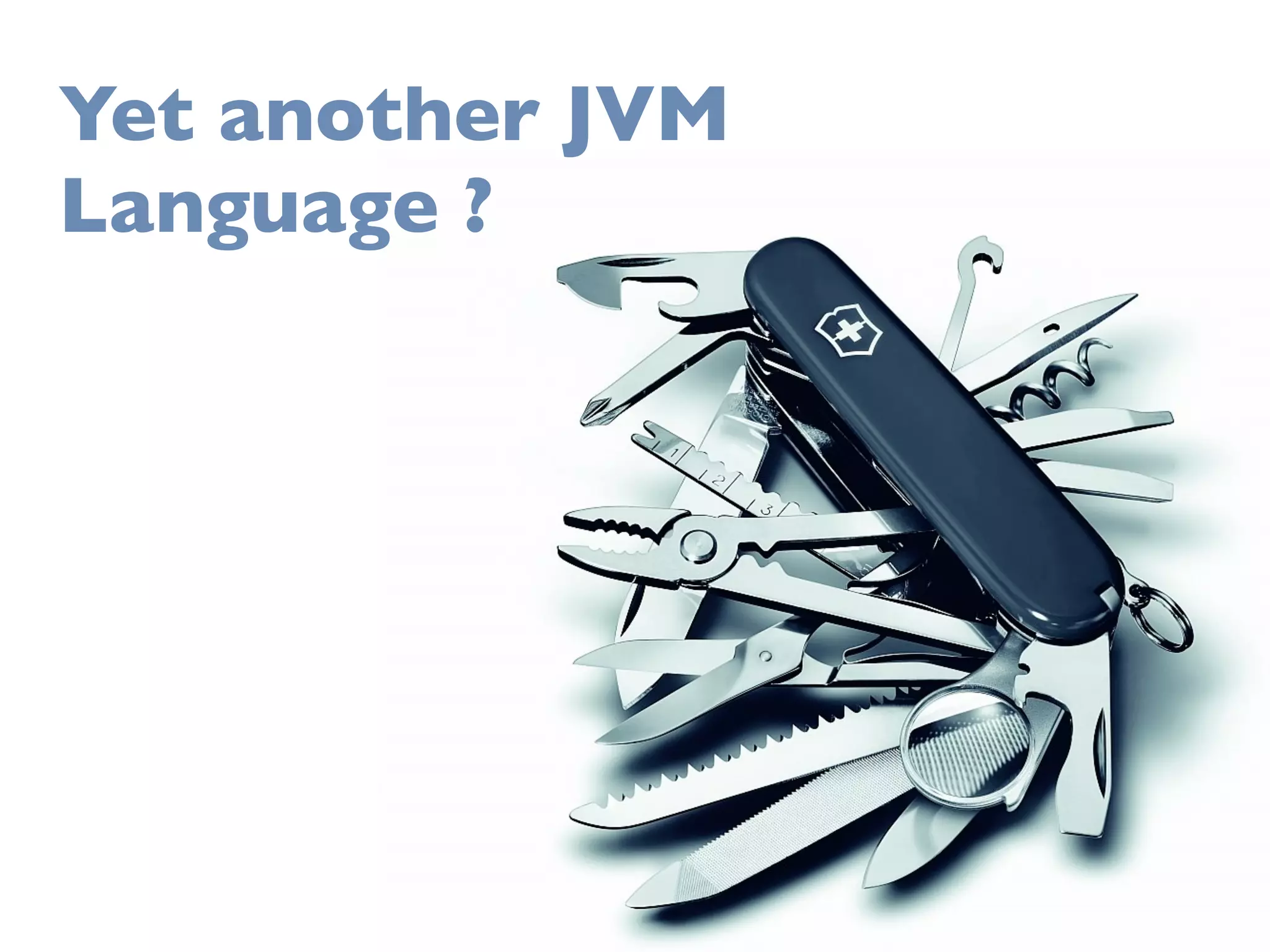 Yet another JVM
Language ?
 