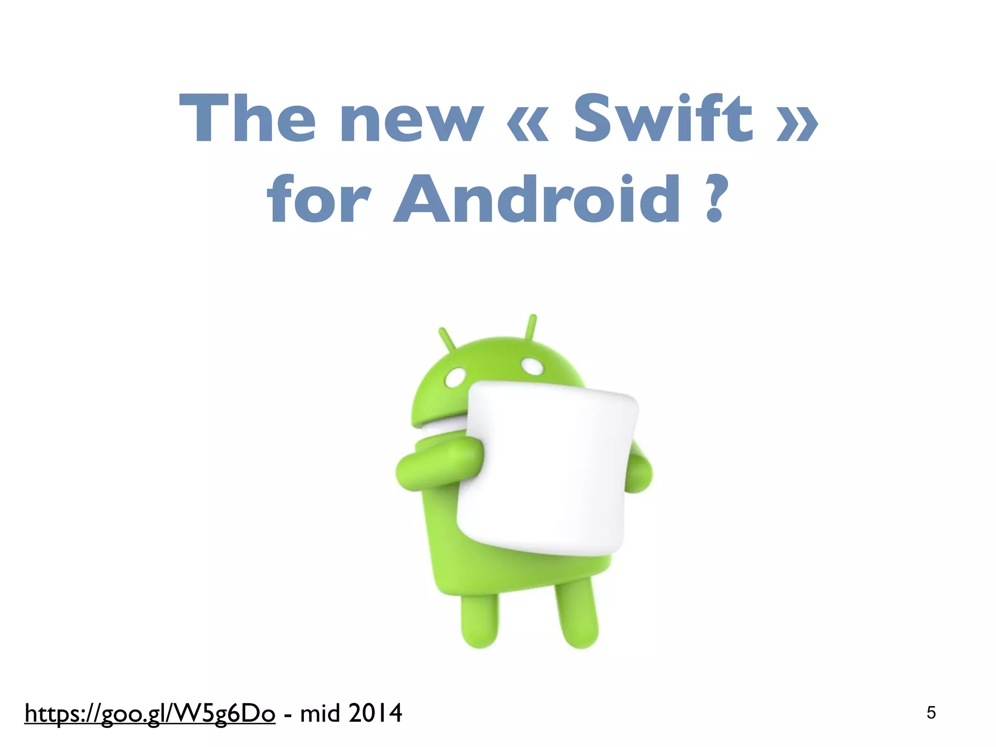 5
The new « Swift »
for Android ?
https://goo.gl/W5g6Do - mid 2014
 