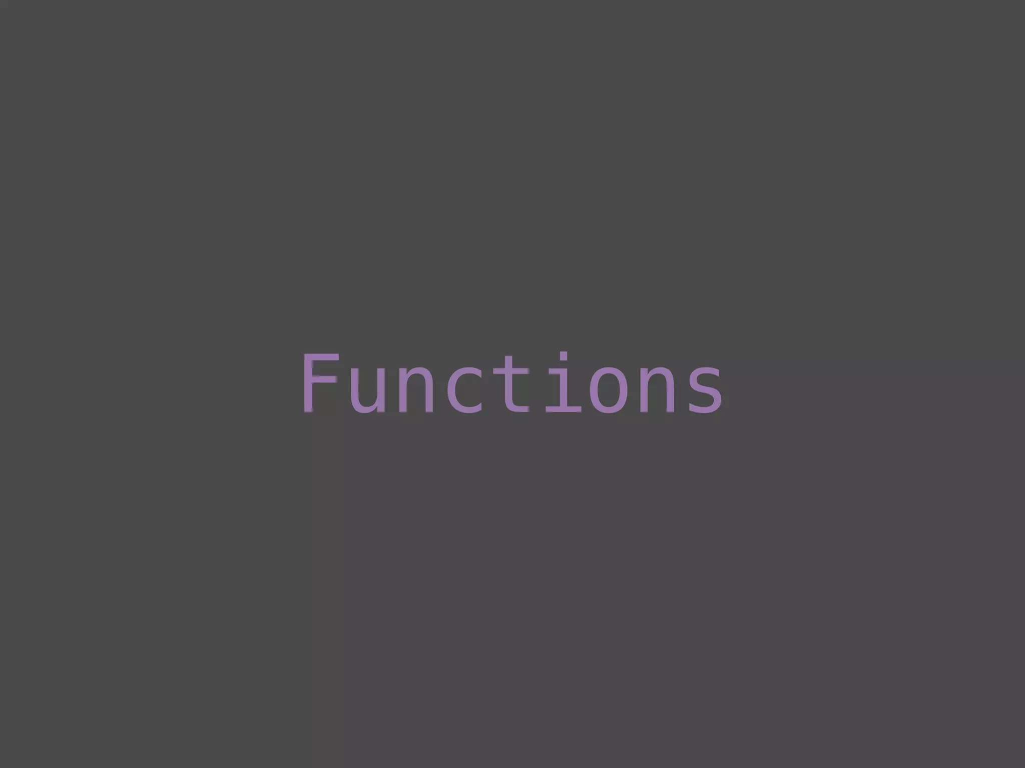 Functions
 