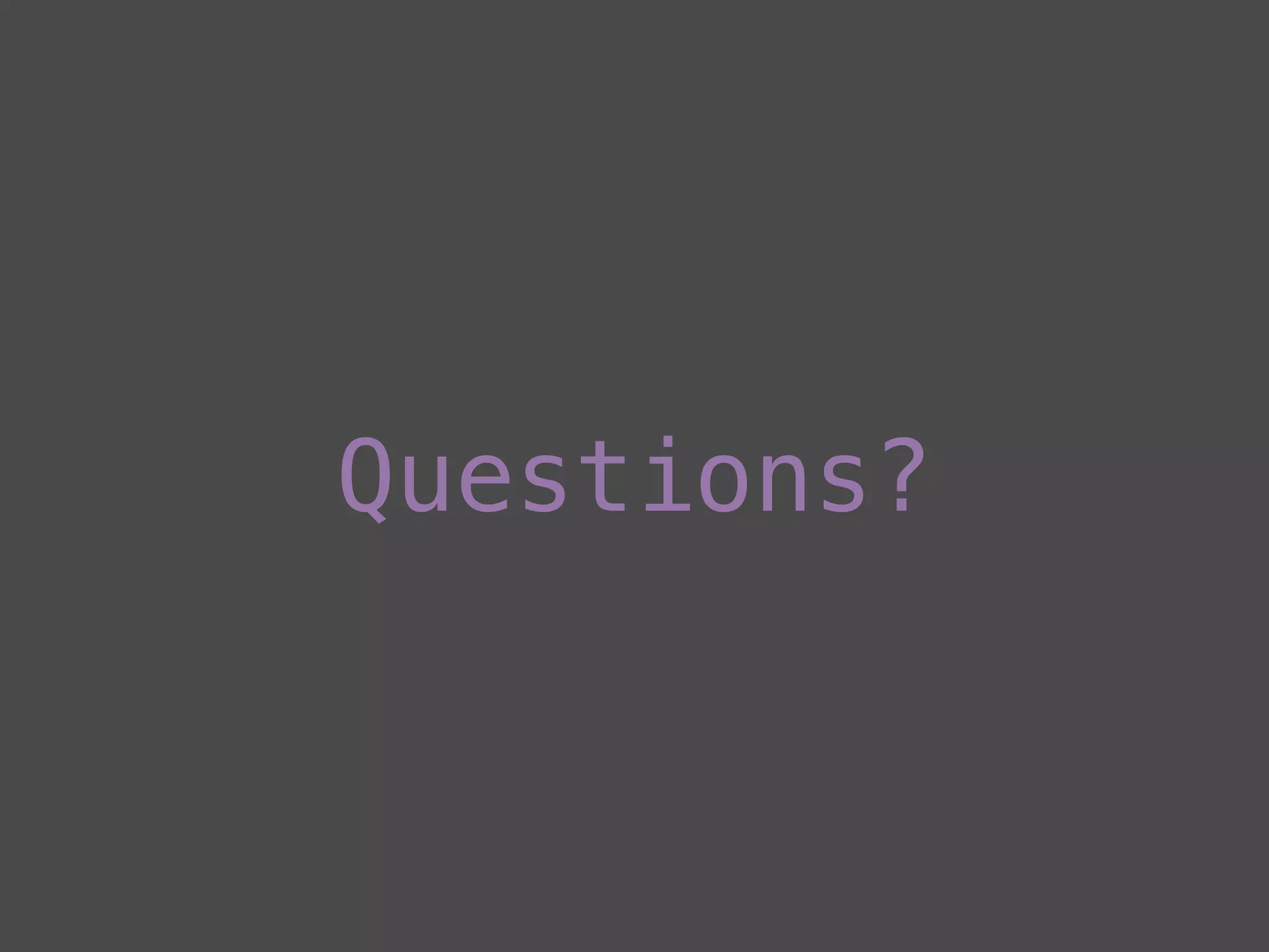 Questions?
 