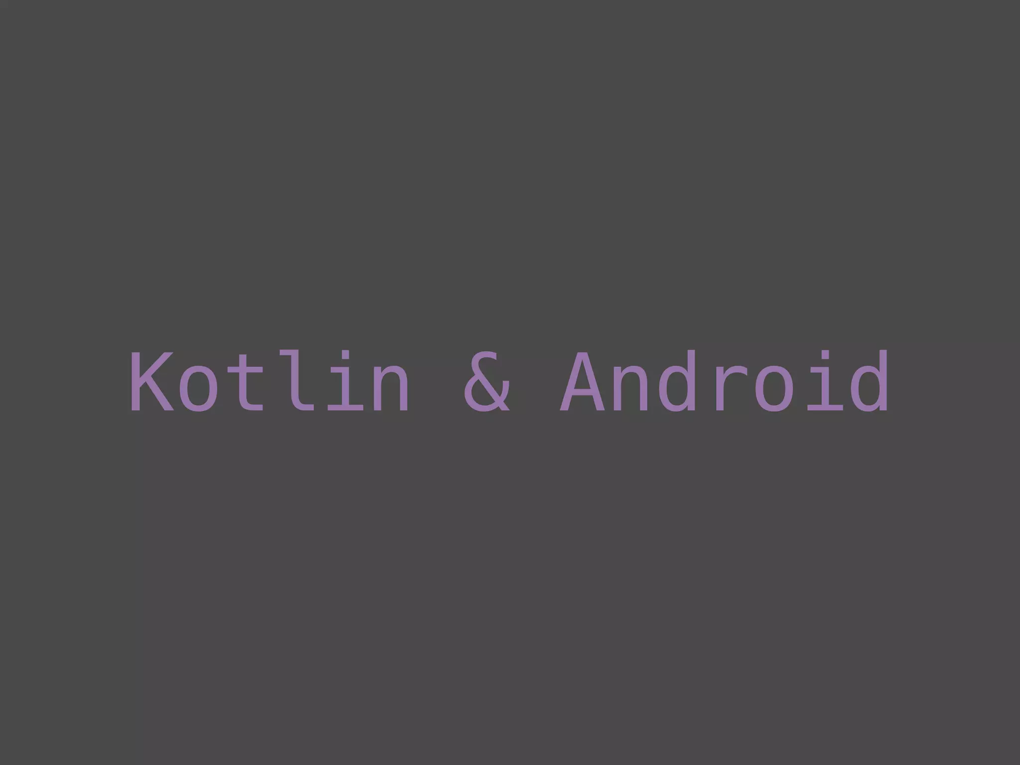 Kotlin & Android
 