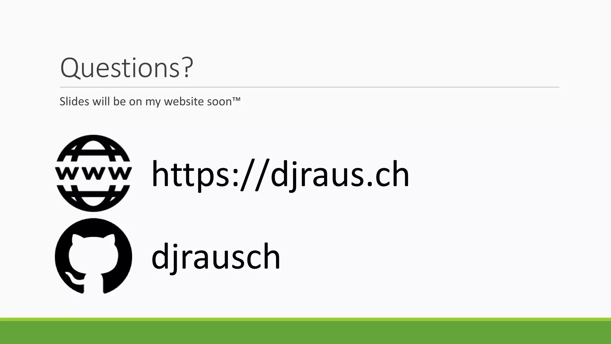 Questions?
Slides will be on my website soon™
https://djraus.ch
djrausch
 