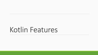 Kotlin Features
 