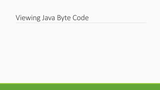 Viewing Java Byte Code
 