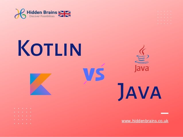 www.hiddenbrains.co.uk
Kotlin
Java
 