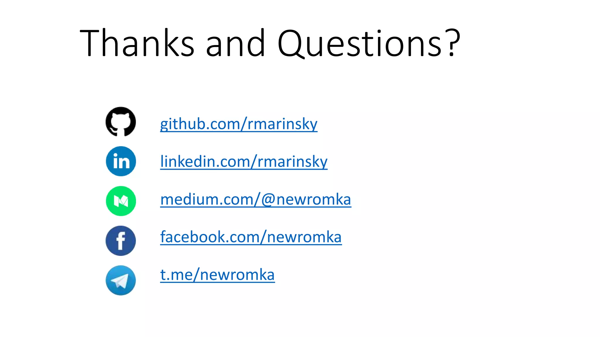 Thanks and Questions? github.com/rmarinsky linkedin.com/rmarinsky medium.com/@newromka facebook.com/newromka t.me/newromka 