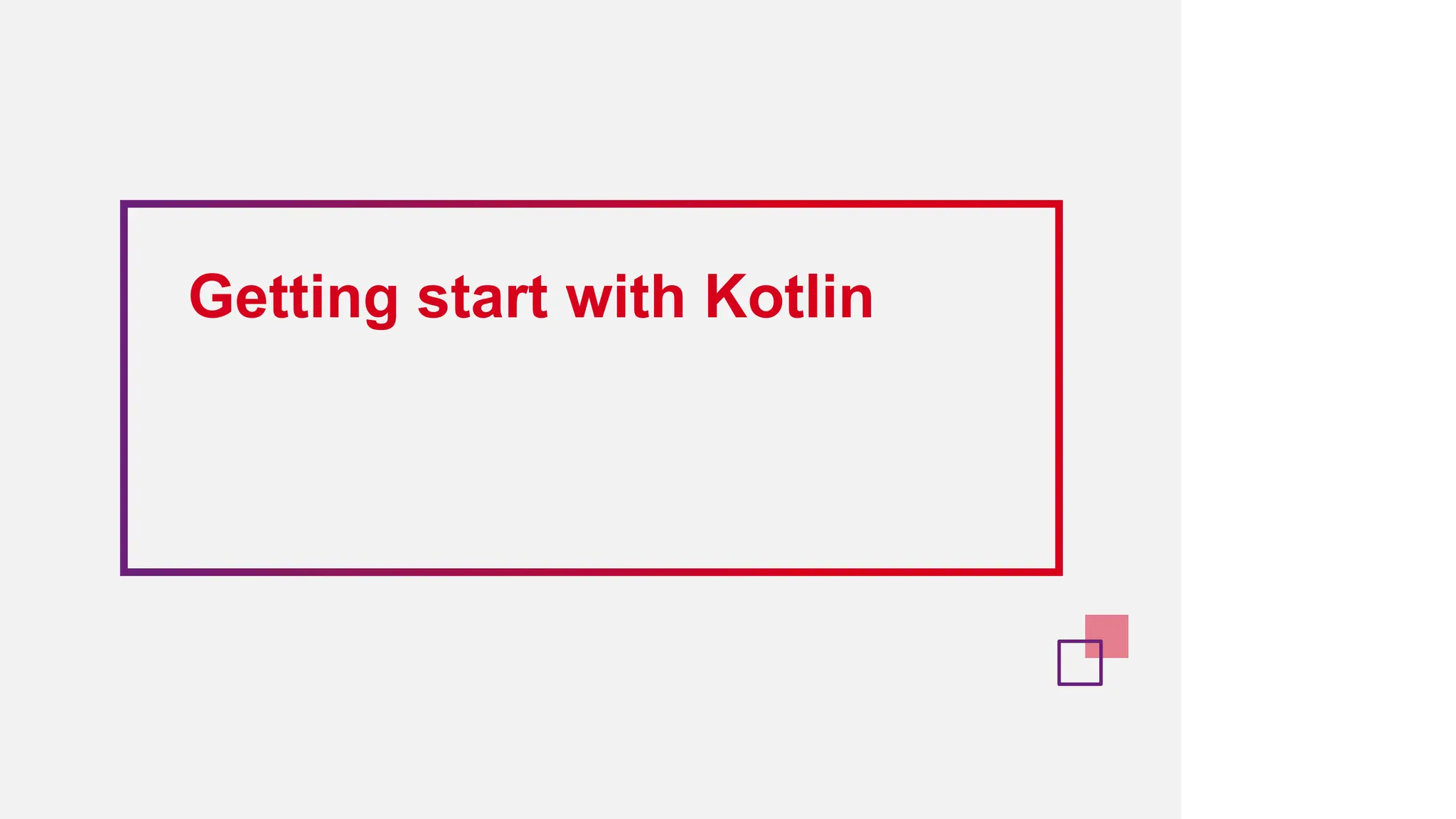 Getting start with Kotlin
 