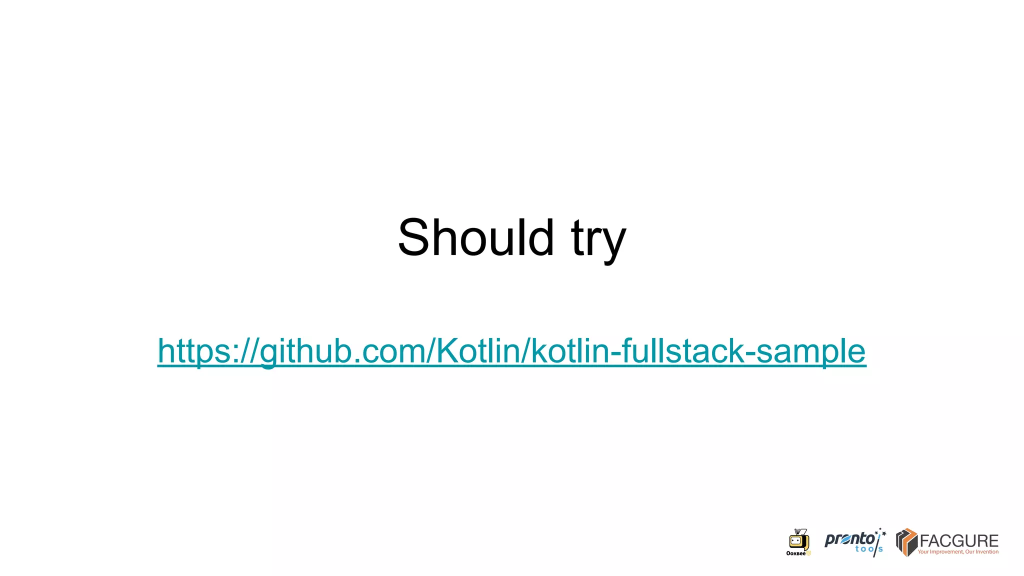 Should try
https://github.com/Kotlin/kotlin-fullstack-sample
 