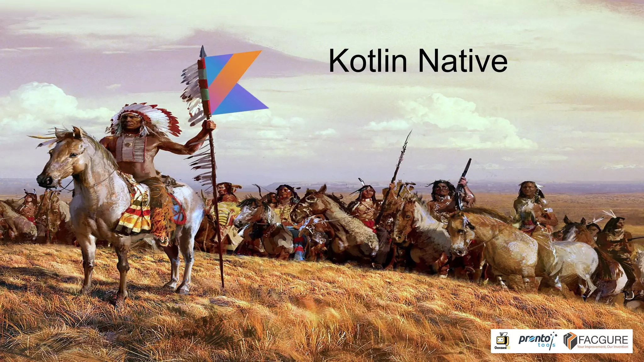 Kotlin Native
 