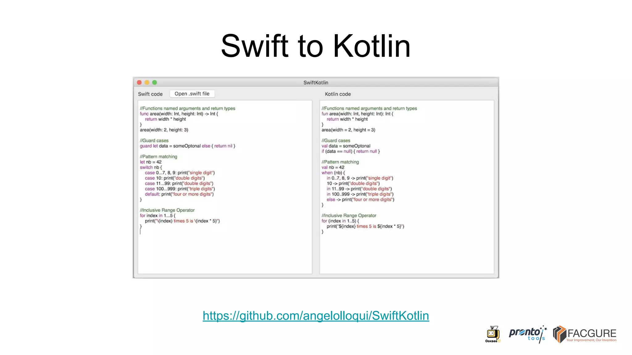 Swift to Kotlin
https://github.com/angelolloqui/SwiftKotlin
 