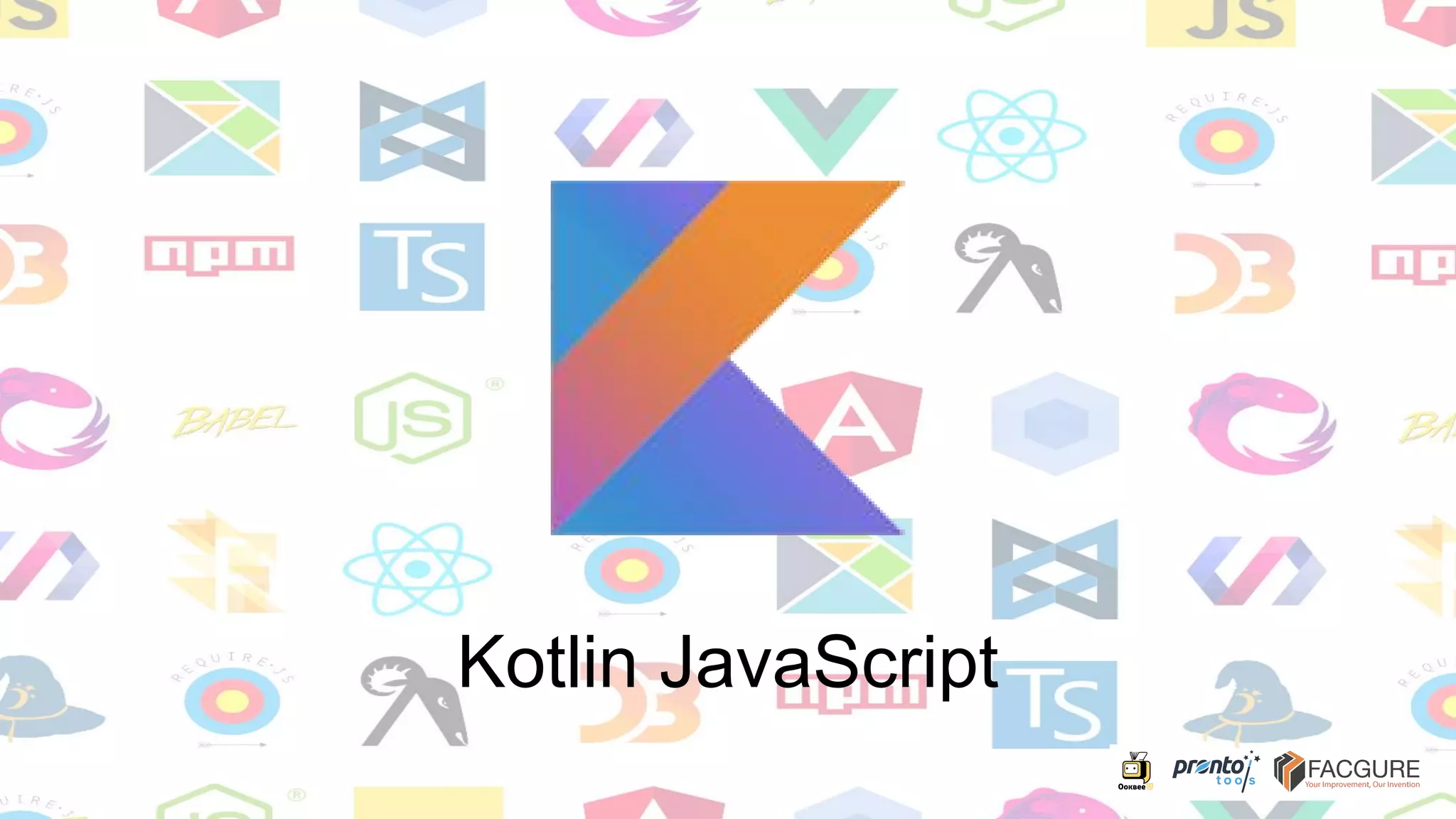 Kotlin JavaScript
 