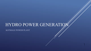 HYDRO POWER GENERATION
KOTMALE POWER PLANT
1
 