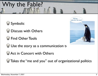 Why the Fable?

           Symbolic
           Discuss with Others
           Find Other Tools
           Use the story as...