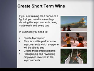 Create Short Term Wins
If you are training for a dance or a
fight all you need is a montage,
showing the improvements bein...