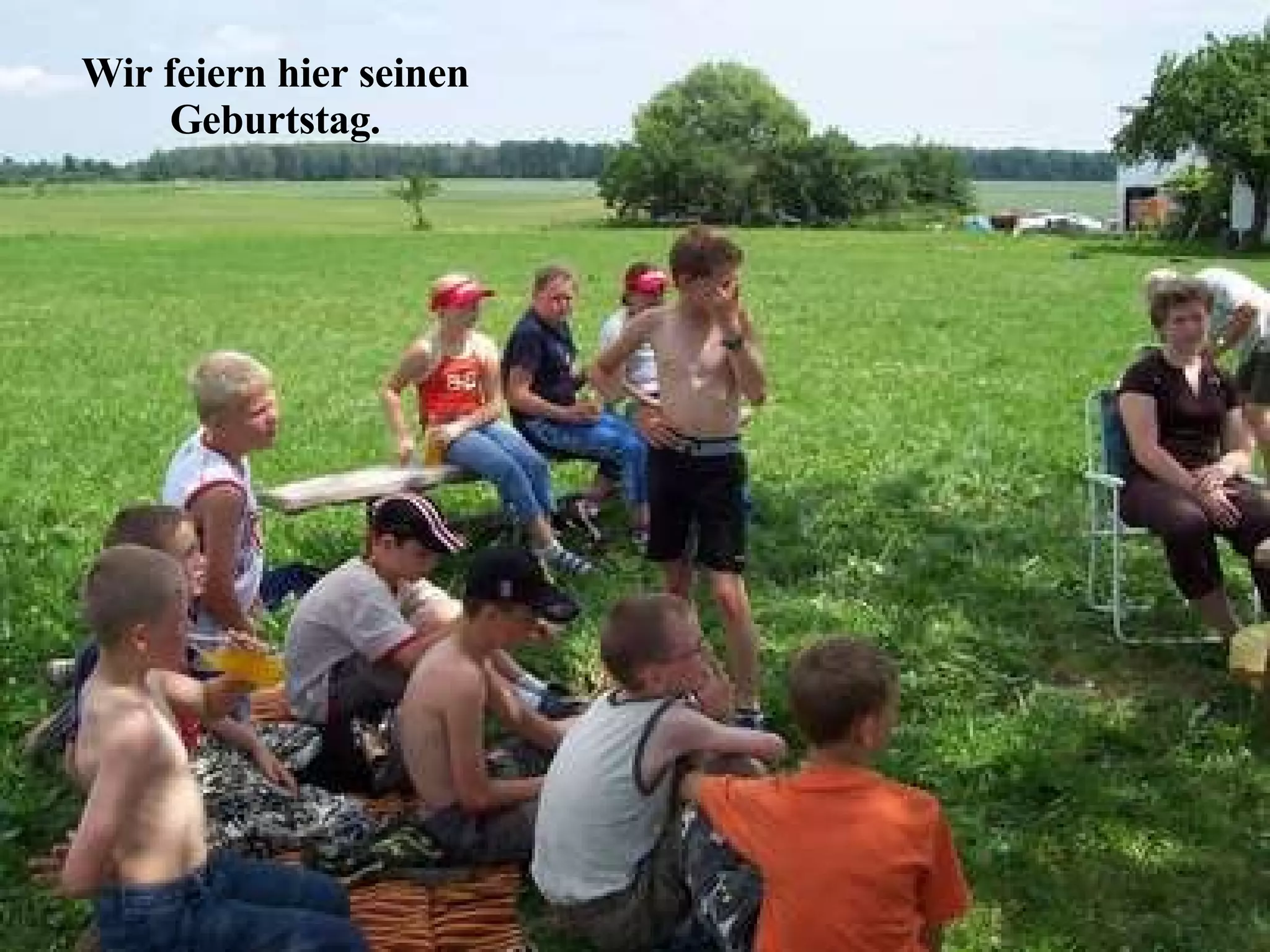 Wir feiern hier seinen Geburtstag. 