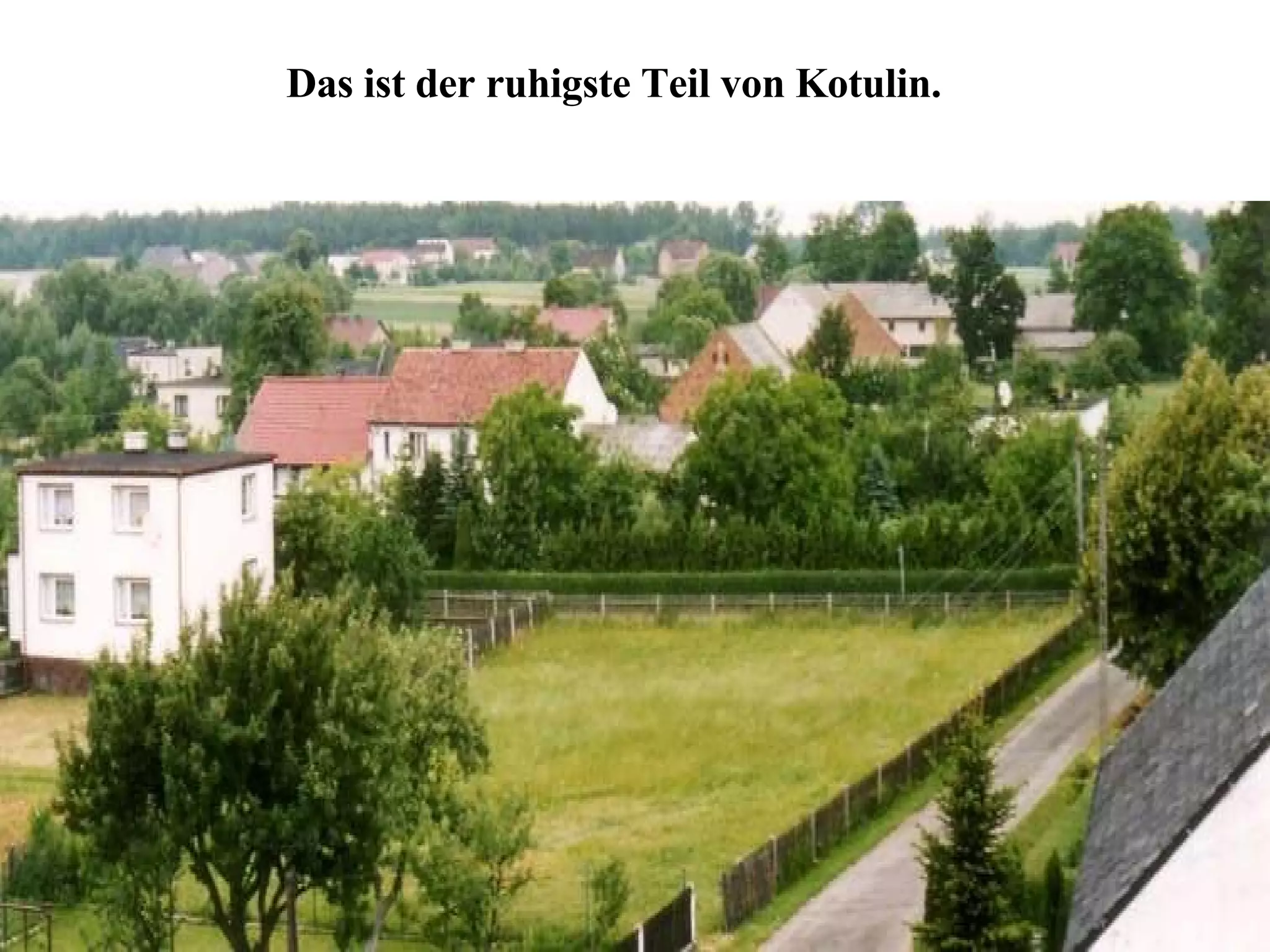 Das ist der ruhigste Teil von Kotulin.  