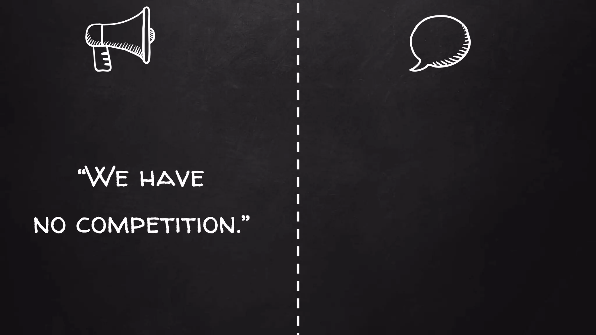 “We have
no competition.”
 
