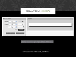 VISUAL TOOLS – SHADOW




text-shadow:7px 7px 10px #333333;




http://westciv.com/tools/shadows/
 