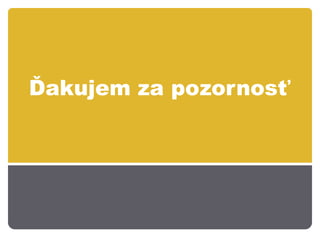 Ďakujem za pozornosť
 