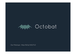 Octobat
Our Mockups - http://bit.ly/1h0J7v3
 