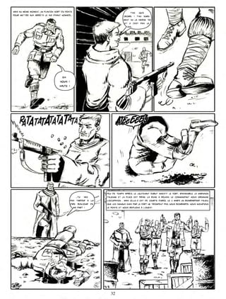 Mais au même moment, un planton sort du poste                                       T’as qu’à
pour mettre aux arrêts le soi disant nomade...                                croire ! T’as sûre-
                                                                              ment vu la vierge toi
                                                                               et ci c’est pas le
                                                                                 cas...




                                      eh
                                    vous !
                                    HALTE !




                                                                 Peu de temps après, le lieutenant Dubut investit le fort, rassemble la garnison
                                                  ...Tu vas      italienne et la place est prise. La ruse a réussi. Le commandant Hous organise
                                              pas tarder a lui   l’occupation , Mais celle-ci est de courte durée. Le 1 mars un bombardier italien,
                                              dire bonjour de    que les signaux émis par le fort ne trompent pas, nous bombarde. nous incendions
                                                ma part !        le poste et nous replions à l’ouest.




                                                                    32
 