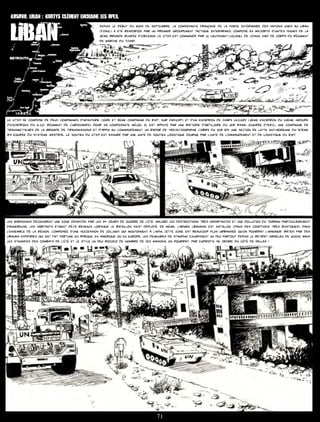 KOSOVO, liban : kurtys clément enchaine les opex.


  LIbAN
                                                    Depuis le début du mois de septembre, la composante française de la Force Intérimaire des Nations Unies au Liban
                                                    (FINUL) a été renforcée par un premier Groupement Tactique InterArmes, composé en majorité d’unités issues de la
                                                    2ème Brigade Blindée d’Orléans. Ce GTIA est commandé par le Lieutenant-Colonel de Cevins, chef de corps du Régiment
                                                    de marche du Tchad.




Le GTIA se compose de deux compagnies d’infanterie (1ère et 3ème compagnie du RMT, sur AMX10P) et d’un escadron de chars Leclerc (2ème Escadron du 12ème Groupe
d’Escadrons du 6-12° Régiment de Cuirassiers) pour sa composante mêlée. Il est appuyé par une batterie d’artillerie du 1er RAMa (équipée d’AUF1), une compagnie de
transmetteurs de la Brigade de Transmissions et d’Appui au Commandement, un radar de trajectographie Cobra du 1er RA, une section de lutte anti-aérienne du 57ème
RA équipée du système MISTRAL. Le soutien du GTIA est assuré par une unité de soutien logistique fournie par l’Unité de Commandement et de Logistique du RMT.




les marsouins découvrent une zone dévastée par les 34 jours de guerre de l’été. Malgré les destructions très importantes et une pollution du terrain particulièrement
dangereuse, les habitants étaient déjà revenus lorsque le bataillon s’est déployé. De même, l’armée libanaise est installée (dans des conditions très rustiques) dans
l’ensemble de la région. Composée d’une succession de collines qui moutonnent à l’infini, cette zone est beaucoup plus urbanisée qu’on pourrait l’imaginer. Bâties par des
libanais expatriés qui ont fait fortune en Afrique, en Amérique ou en Europe, les demeures de standing fleurissent un peu partout depuis le retrait israélien de 2000. Sans
les stigmates des combats de l’été et le style un peu rococo de nombre de ces maisons, on pourrait, par endroits, se croire du côté de Dallas !




                                                                                    71
 